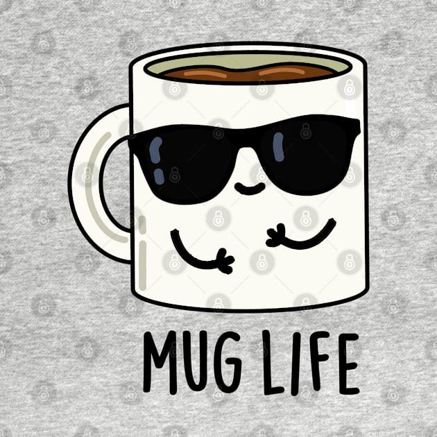 Mug Life Cute Mug Pun by punnybone